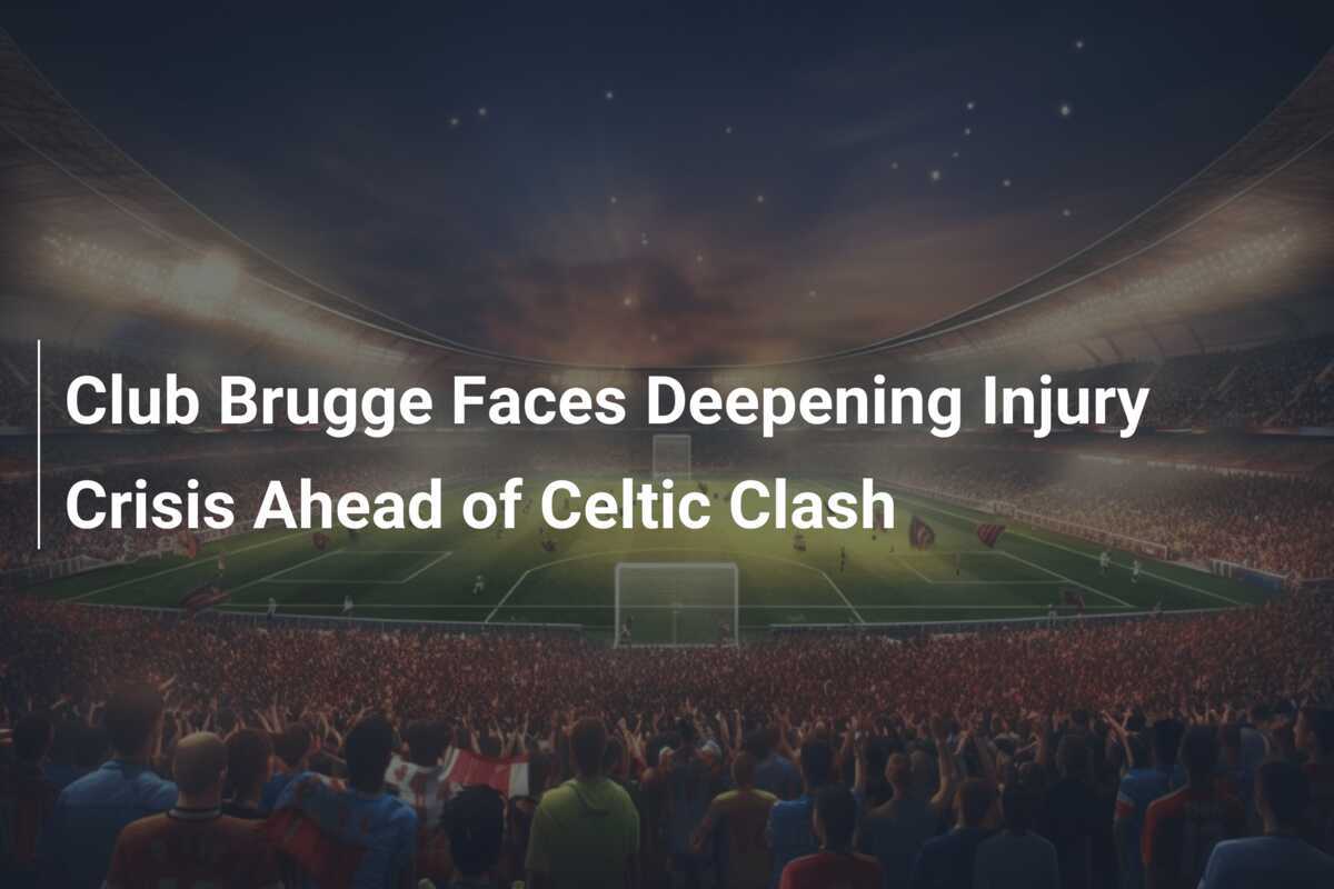 Club Brugge kampt met toenemende blessurecrisis voor Celtic-duel
